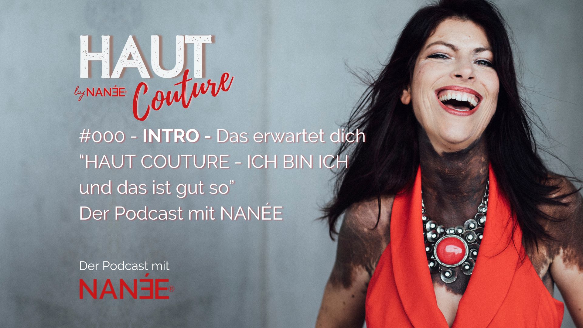 Titelbild "HAUT COUTURE - ICH BIN ICH und das ist gut so" - der Podcast mit NANÉE - Folge 000 - Intro
