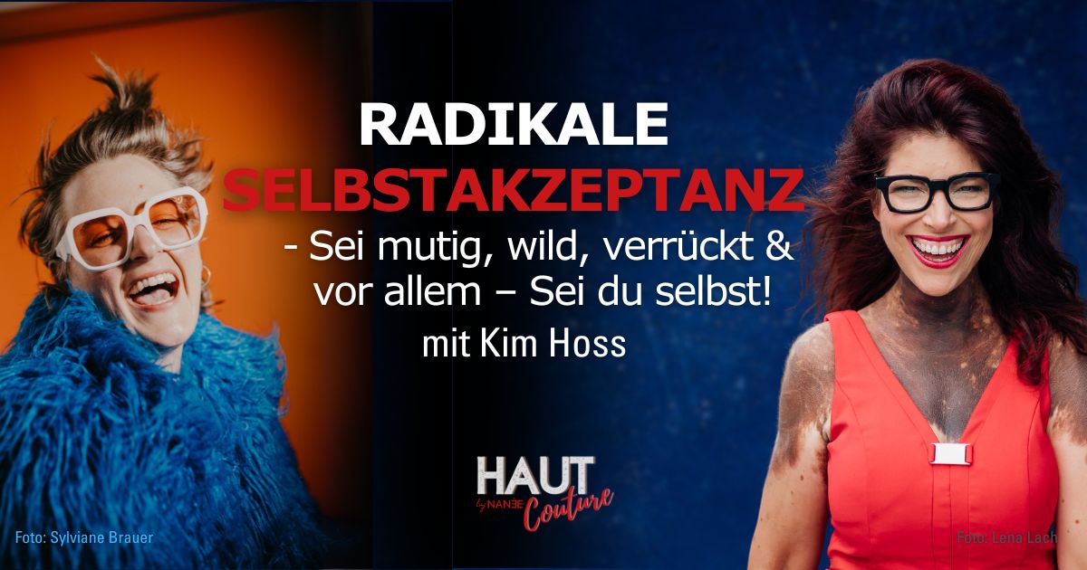 Titelbild "HAUT COUTURE - ICH BIN ICH und das ist gut so" - der Podcast mit NANÉE - Folge 031: Radikale Selbstakzeptanz, Schönheitsideale und Social Media - Interview mit Kim Hoss